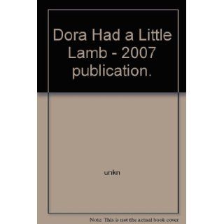 Dora Had a Little Lamb   2007 publication.: Books