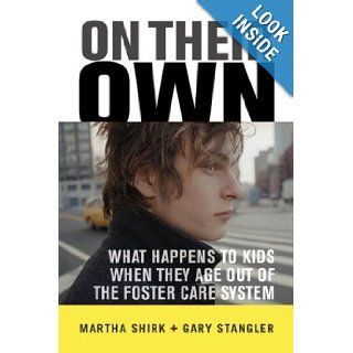 On Their Own: What Happens To Kids When They Age Out Of The Foster Care System: Martha Shirk, Gary Stangler: 9780813341804: Books