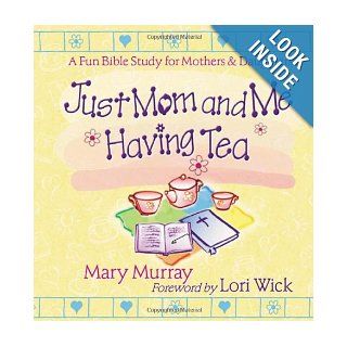 Just Mom and Me Having Tea: A Fun Bible Study for Mothers and Daughters: Mary J. Murray, Lori Wick: 9780736904261:  Kids' Books