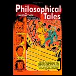 Philosophical Tales: Being an Alternative History Revealing the Characters, the Plots, and the Hidden Scenes That Make Up the True Story of Philosophy