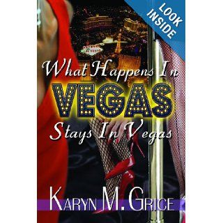 What Happens In Vegas, Stays in Vegas: Karyn M. Grice: 9780982022122: Books