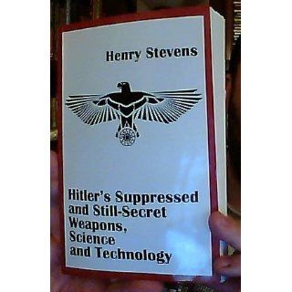 Hitler's Suppressed and Still Secret Weapons, Science and Technology: Henry Stevens: 9781931882736: Books
