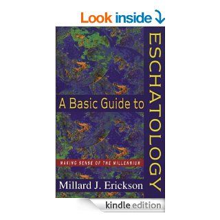Basic Guide to Eschatology, A: Making Sense of the Millennium   Kindle edition by Millard J. Erickson. Religion & Spirituality Kindle eBooks @ .
