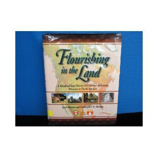 Flourishing in the Land: A Hundred Year History of Christian Reformed Missions in North America: Scott Hoezee, Christopher H. Meehan: 9780802837950: Books