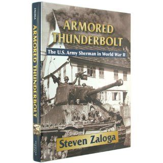 Armored Thunderbolt: The U.S. Army Sherman in World War II: Steven Zaloga: 9780811704243: Books