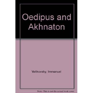 Oedipus and Akhnaton: Myth and History  The Tragic Events in the Life of the Royal House of the Hundred Gated Thebes: Immanuel Velikovsky: 9780899669663: Books