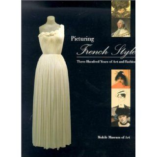 Picturing French Style: Three Hundred Years of Art and Fashion: Jill B. Jiminez: 9781893174023: Books
