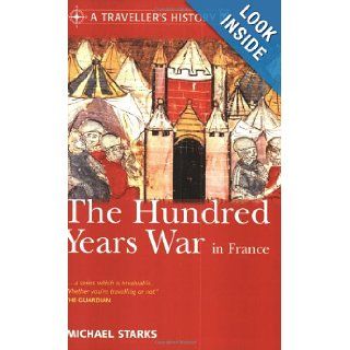 A Traveller's History of the Hundred Years War in France: Michael Starks: 9780304364510: Books