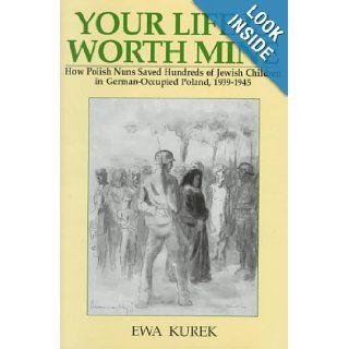 Your Life is Worth Mine Story Never Told Before of How Polish Nuns in World War II Saved Hundred Ewa Kurek, Ewa Kurek Lesik, Jan Karski 9780781804097 Books