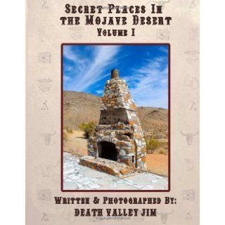 Secret Places in the Mojave Desert, Vol. 1: Death Valley Jim: 9781479390779: Books