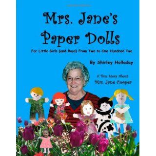 Mrs. Jane's Paper Dolls For Little Girls (and Boys) from Two to One Hundred Two Shirley Holladay 9781467961899 Books