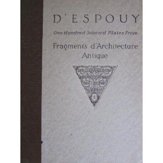 D'ESPOUY. One Hundred Selected Plates from Fragments D'Architecture Antique. The Library of ARchitectural Documents Volume II.: Hector]. [D'Espouy: Books