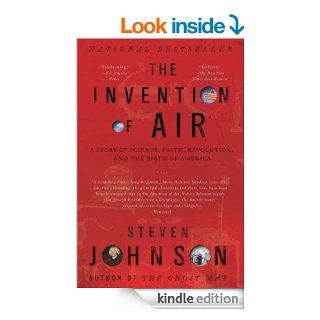 The Invention of Air A Story Of Science, Faith, Revolution, And The Birth Of America eBook Steven Johnson Kindle Store