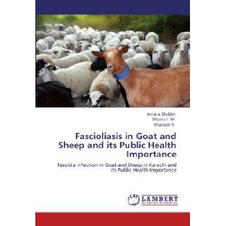 Fascioliasis in Goat and Sheep and its Public Health Importance: Fasciola infection in Goat and Sheep in Karachi and its Public Health Importance: Imrana Shabbir, Bilqees F. M., Khatoon N.: 9783848405282: Books
