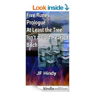 Five Runes: Prologue   At Least the Tree Isn't a Cold Hearted Bitch eBook: JF Hindy: Kindle Store