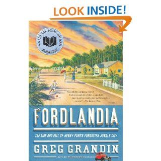 Fordlandia: The Rise and Fall of Henry Ford's Forgotten Jungle City: Greg Grandin: 9780805082364: Books