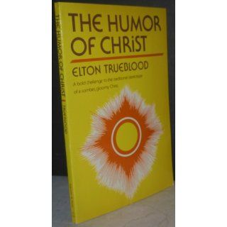 The Humor of Christ: Elton Trueblood: 9780060686321: Books