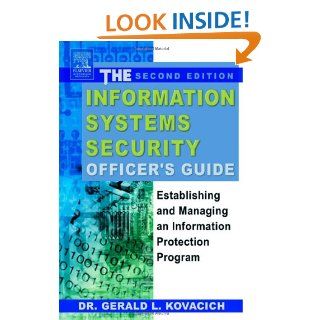 The Information Systems Security Officer's Guide, Second Edition: Establishing and Managing an Information Protection Program: Gerald L. Kovacich CFE CPP CISSP: 9780750676564: Books