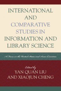 International and Comparative Studies in Information and Library Science: A Focus on the United States and Asian Countries (Look and Learn) (9780810859159): Yan Quan Liu, Xiaojun Cheng: Books