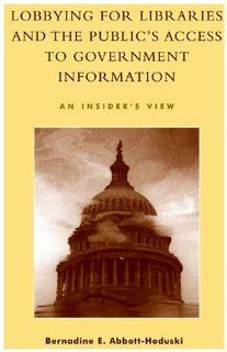 Lobbying for Libraries and the Public's Access to Government Information An Insider's View (9780810845855) Bernadine E. Abbott Hoduski, Senator Paul Simon Books