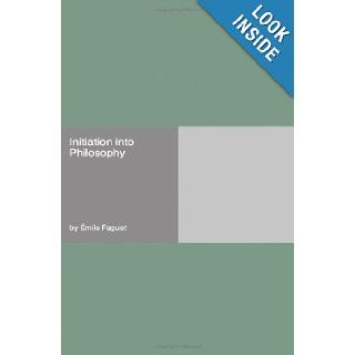 Initiation into Philosophy: mile Faguet: 9781406937114: Books