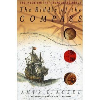The Riddle of the Compass: The Invention that Changed the World: Amir D. Aczel: Books