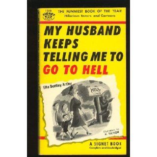 My Husband Keeps Telling Me To Go To Hell: Ella Bentley Arthur: Books