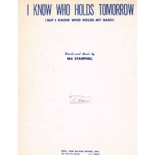 I Know Who Holds Tomorrow (But I Know Who Holds My Hand): Words and Music by Ira Stanphill: Books