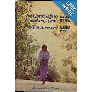 I've Got to Talk to Somebody, God: A Woman's Conversations with God: Marjorie Holmes, Betty Fraser: Books