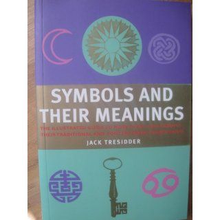 Symbols and Their Meanings: Jack Tresidder: 9780760781647: Books