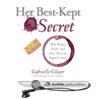 Her Best Kept Secret Why Women Drink   And How They Can Regain Control (Audible Audio Edition) Gabrielle Glaser, Marguerite Gavin Books