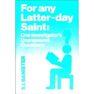 For Any Latter Day Saint: One Investigator's Unanswered Questions: Sharon I. Banister: 9780940999305: Books