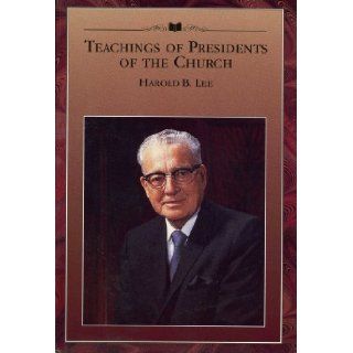 Teachings of Presidents of the Church, Harold B. Lee: The Church of Jesus Christ of Latter day Saints, Illustrated: Books