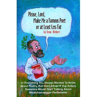 Please, Lord, Make Me a Famous Poet or at Least Less Fat: Dean Blehert: 9781892261038: Books