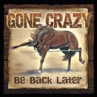 Gone Crazy Be Back Later Wisecrack Wood Sign   Decorative Signs
