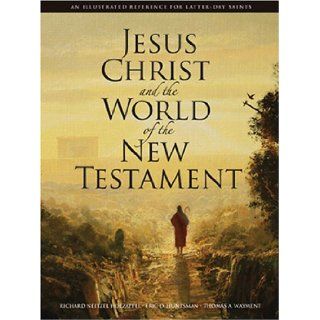 Jesus Christ and the World of the New Testament: A Latter Day Saint Perspective: Richard Neitzel Holzapfel: 9781590384428: Books