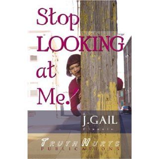 Stop Looking at Me!: J. Gail: 9780972697842: Books