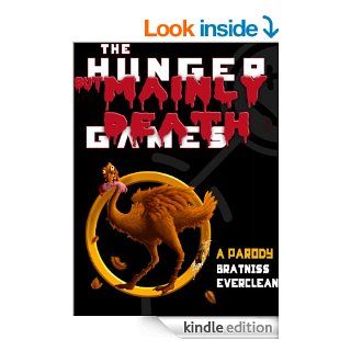 The Hunger But Mainly Death Games: A Parody eBook: Bratniss Everclean: Kindle Store