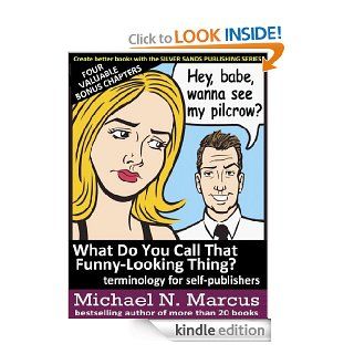 What Do You Call That Funny Looking Thing? terminology for self publishers (Silver Sands Publishing Series) eBook: Michael N. Marcus: Kindle Store