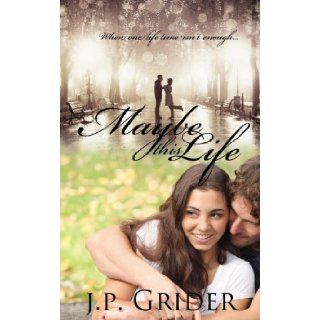 Maybe This Life: J.P. Grider: 9781477498125: Books