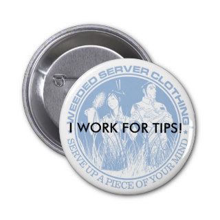 I WORK FOR TIPS! BUTTON