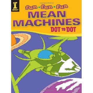 Mean Machines Dot to Dot (Fun Fun Fun): Editors of IMPACT Books: 9781440326400:  Children's Books