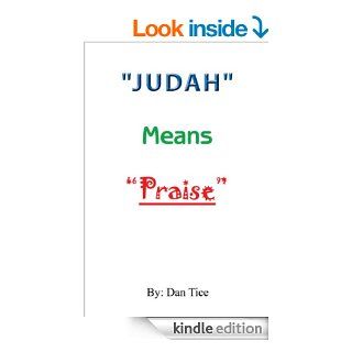 "Judah" Means  "Praise" eBook: Dan Tice: Kindle Store