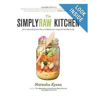 The SimplyRaw Kitchen: Plant Powered, Gluten Free, and Mostly Raw Recipes for Healthy Living: Natasha Kyssa: 9781551525051: Books