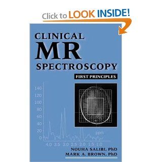 Clinical MR Spectroscopy: First Principles (9780471182801): Nouha Salibi, Mark A. Brown: Books