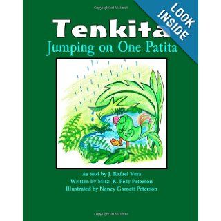 Tenkita, Jumping on One Patita: Mrs. Mitzi K Peterson, Mrs. Mitzi K. Peay Peterson, Mrs. Nancy Garnett Peterson, Mr. J. Rafael Vera: 9781456457976: Books