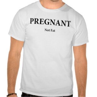PREGNANT NOT FAT FUNNY MATERNITY SHIRT T SHIRTS