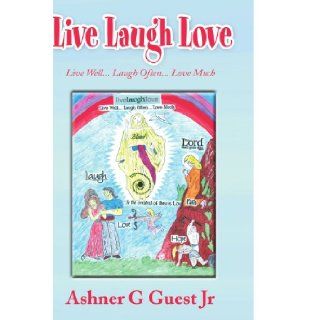 Live Laugh Love: Live WellLaugh OftenLove Much: Ashner Guest: 9781441569981: Books
