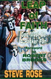 Leap of Faith: God Must Be a Packer Fan: Steve Rose, Robert Brooks: 9780939995219: Books