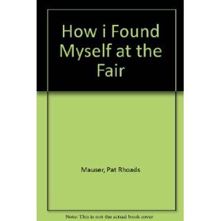 How I Found Myself at the Fair (1st Aladdin): Mauser: 9780689714146: Books